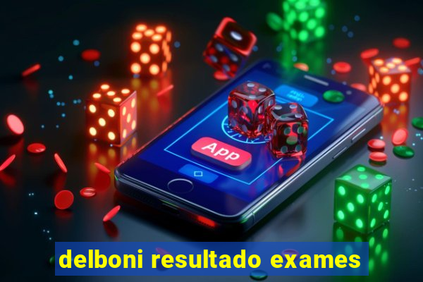 delboni resultado exames